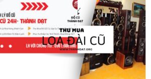 thu mua loa đài cũ thành đạt